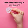 Can I Use Menstrual Cup If I have Copper-T?