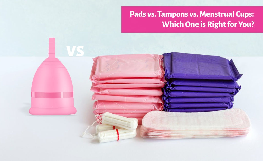 Pads vs. Tampons vs. Menstrual Cups: Which One is Right for You?